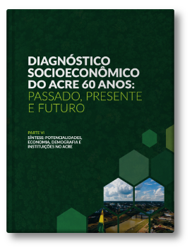 Capa do Diagnóstico Socioeconômico do Acre 60 Anos com análise das potencialidades econômicas, demografia e instituições do Acre.