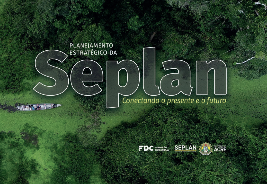 Planejamento Estratégico da SEPLAN Acre com imagem de rio amazônico e floresta representando o desenvolvimento sustentável do Acre.